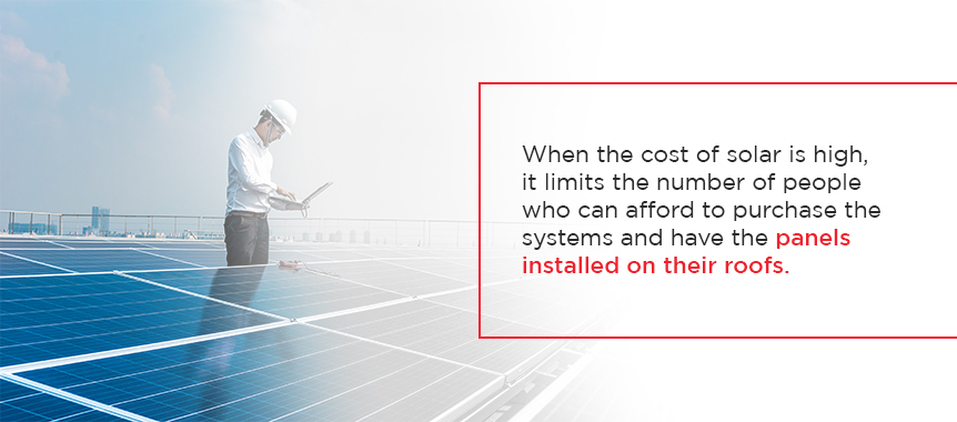 high solar costs limits the amount of people who can afford to install the panels