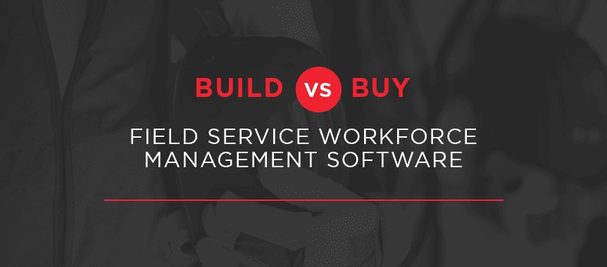 build-vs-buy-field-service-workforce-management-software